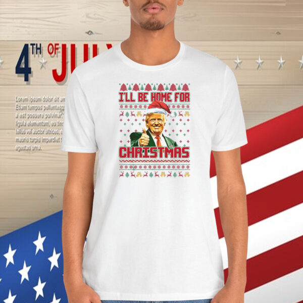 Trump I'll Be Home For Christmas 2024 Shirts