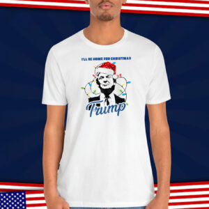 Trump I'll Be Home For Christmas Shirts