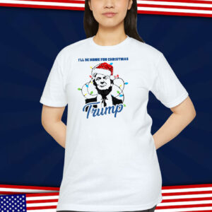 Trump I'll Be Home For Christmas Shirts
