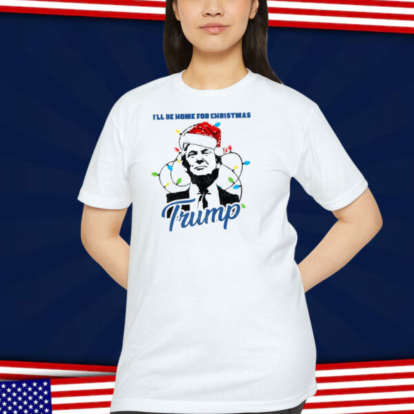 Trump I'll Be Home For Christmas Shirts