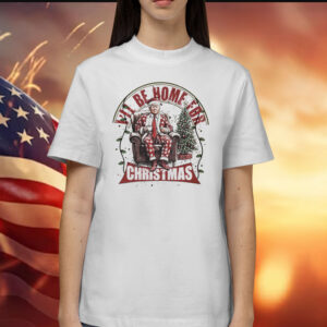 Trump I'll Be Home for Christmas Shirt