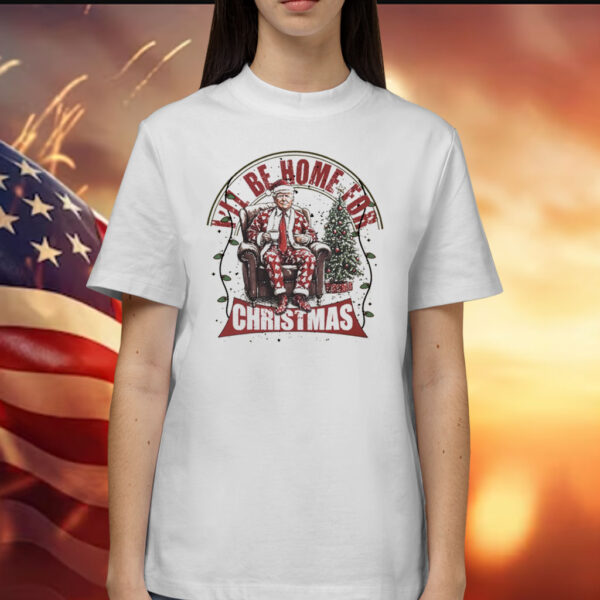 Trump I'll Be Home for Christmas Shirt