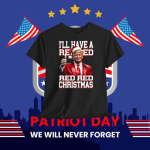 Trump I'll Have A Red Red Red Red Christmas Shirt