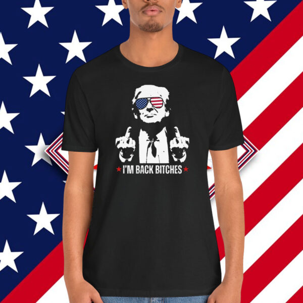 Trump I'm Back Bitches Shirt