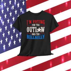 Trump I'm Voting For The Outlaw And The Hillbilly Shirt