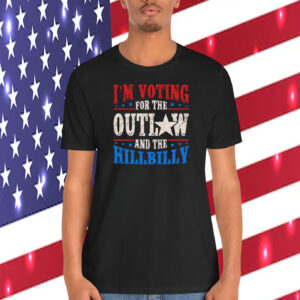 Trump I'm Voting For The Outlaw And The Hillbilly Shirt
