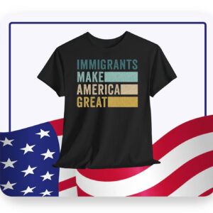 Trump Immigrants Make American Great T-Shirt