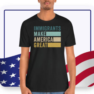 Trump Immigrants Make American Great T-Shirt