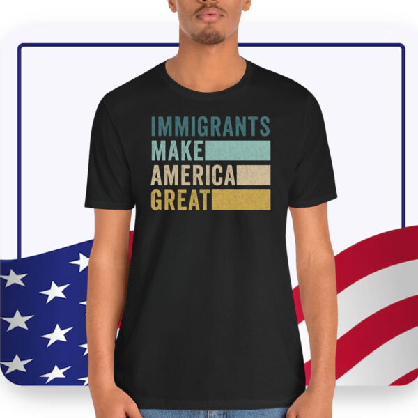 Trump Immigrants Make American Great T-Shirt