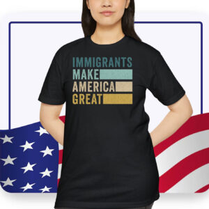 Trump Immigrants Make American Great T-Shirt