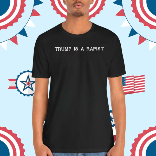 Trump Is A Rapist Shirt