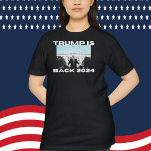 Trump Is Back 2024 Shirt