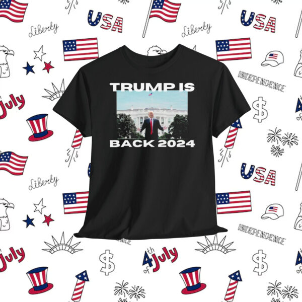 Trump Is Back 2024 Unisex Shirt