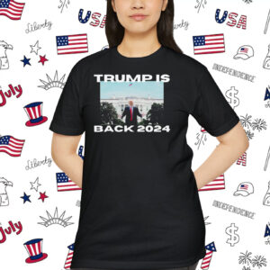 Trump Is Back 2024 Unisex Shirt