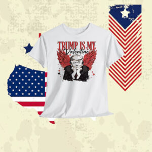 Trump Is My Valentine Shirt