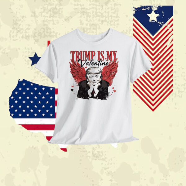 Trump Is My Valentine Shirt