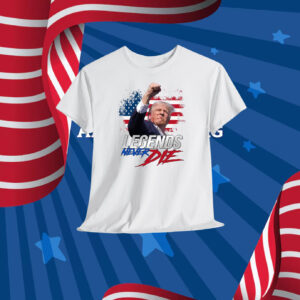 Trump Legends Never Die T-Shirt