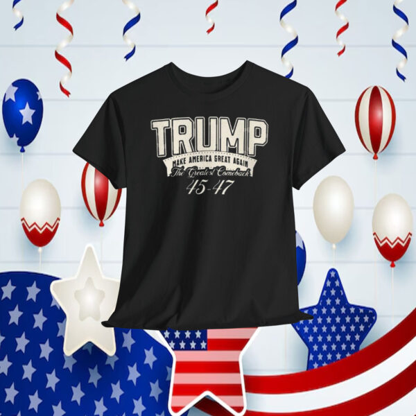 Trump Make America Great Again The Greatest Comeback 45-47 Shirt