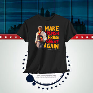 Trump Make Frensh Fries Great Again Shirt