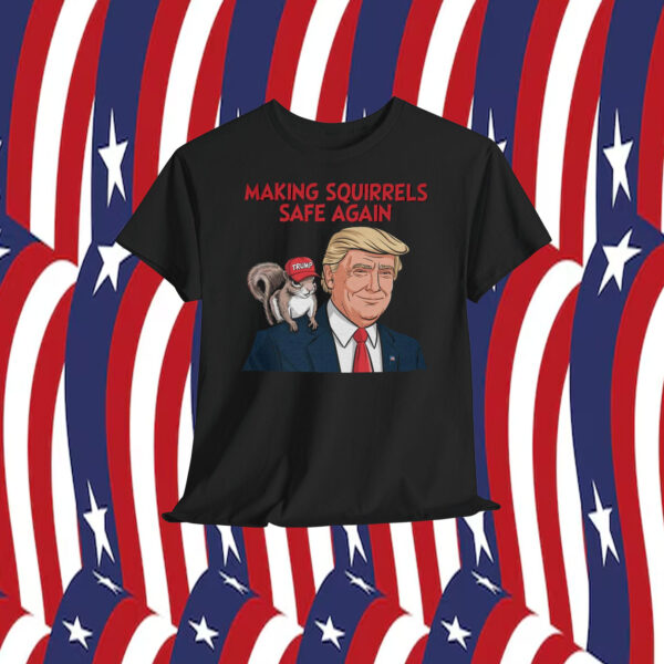 Trump Making Squirrels Safe Again Shirt