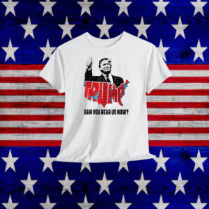 Trump Map Can You Hear Us Now? Shirt