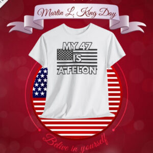 Trump My 47 Is A Felon Shirt