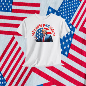 Trump Officially President Shirt