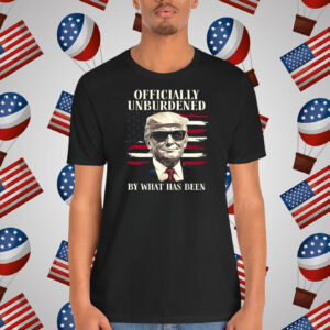 Trump Officially Unburdened By What Has Been Shirt