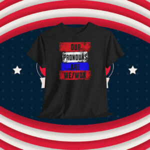 Trump Our Pronouns Are We Won Shirt