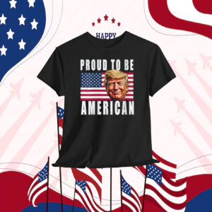 Trump Proud To Be America Shirt