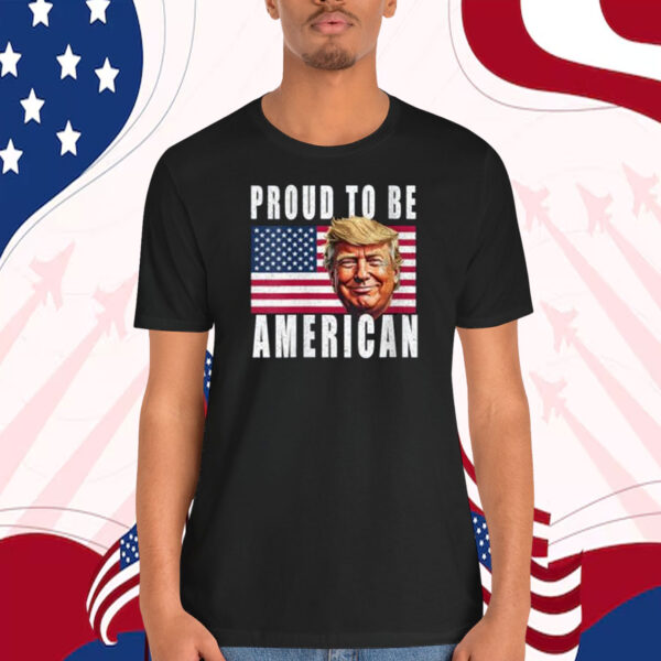 Trump Proud To Be America Shirt