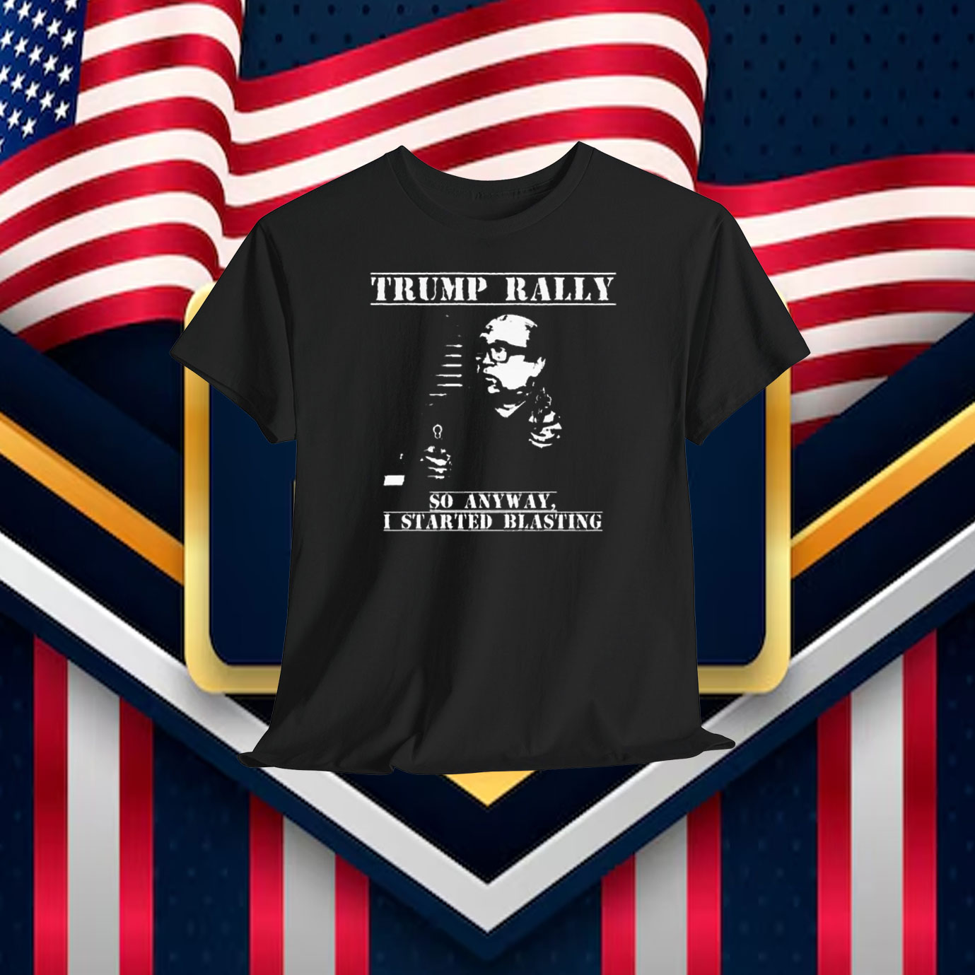 Trump Rally So Anyway, I Started Blasting Shirt