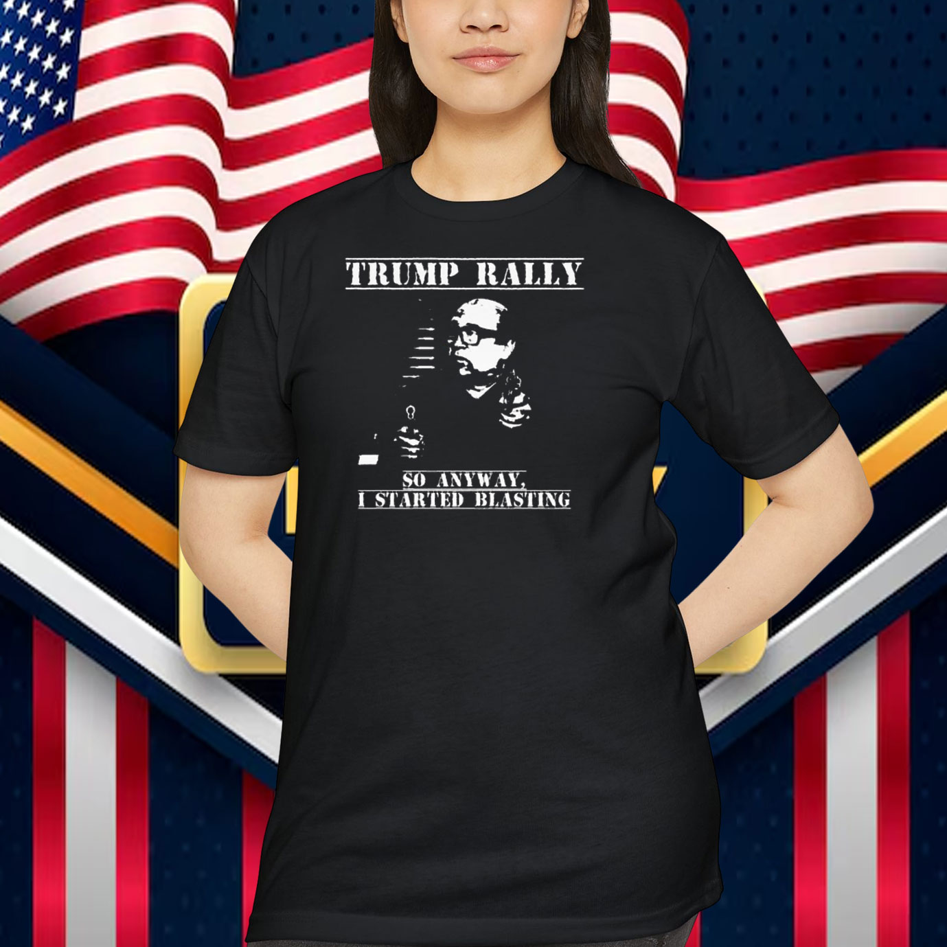 Trump Rally So Anyway, I Started Blasting Shirt