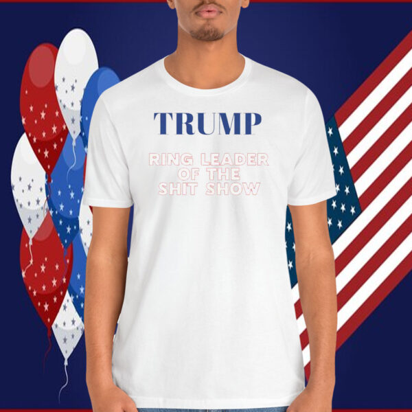 Trump Ring Leader Of The Shit Show Shirt