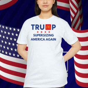 Trump Supersizing America Again Shirt