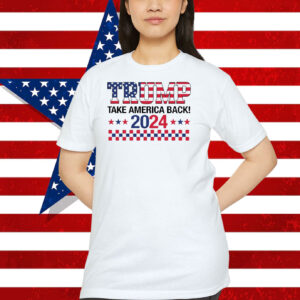 Trump Take America Back! 2024 President T-Shirt