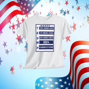 Trump Take America Back Fix America Again Keep America Great 2024 #America's Future Shirt