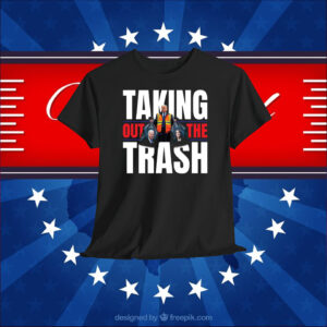 Trump Taking Out The Trash T-Shirts