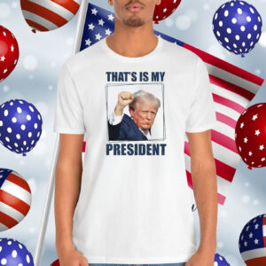 Trump That's Is My President Shirt