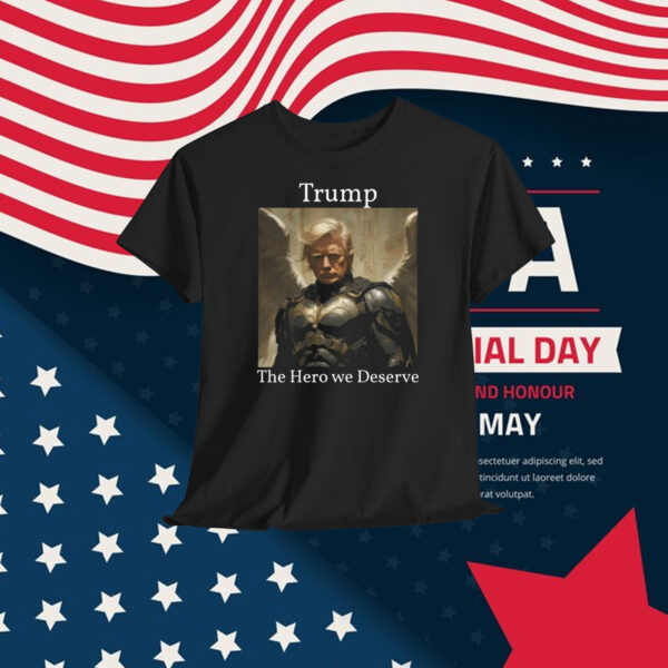 Trump The Hero We Deserve Shirt