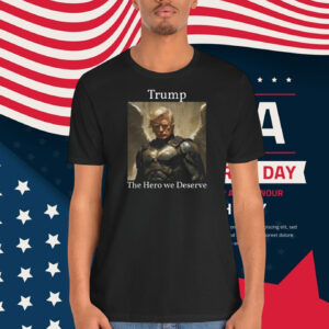 Trump The Hero We Deserve Shirt