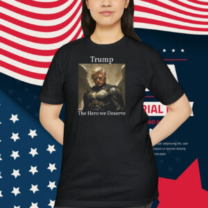Trump The Hero We Deserve Shirt