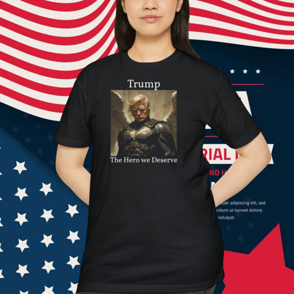 Trump The Hero We Deserve Shirt