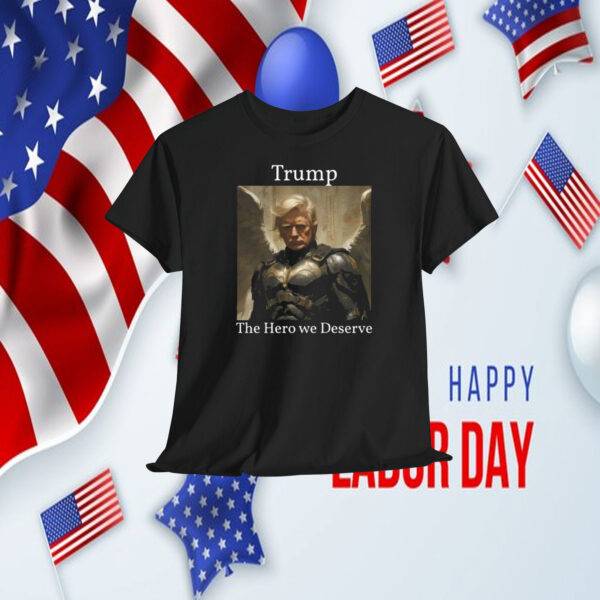 Trump The Hero We Deserve T-Shirt