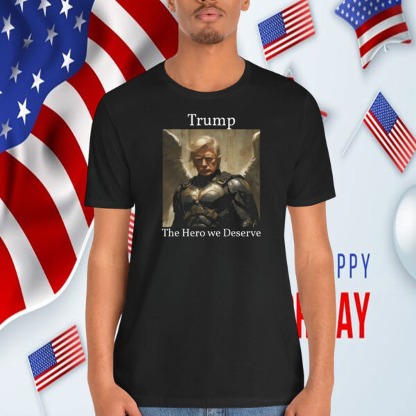 Trump The Hero We Deserve T-Shirt