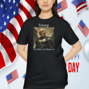 Trump The Hero We Deserve T-Shirt