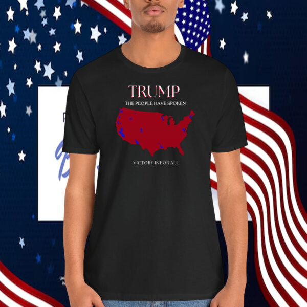 Trump The People Have Spoken Victory Is For All Shirt