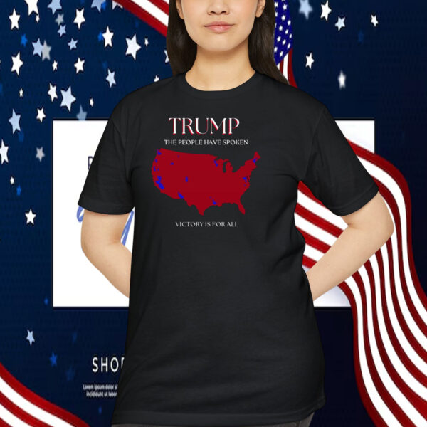 Trump The People Have Spoken Victory Is For All Shirt