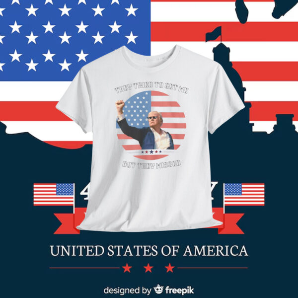 Trump They Tried To Get Me But They Missed Shirt