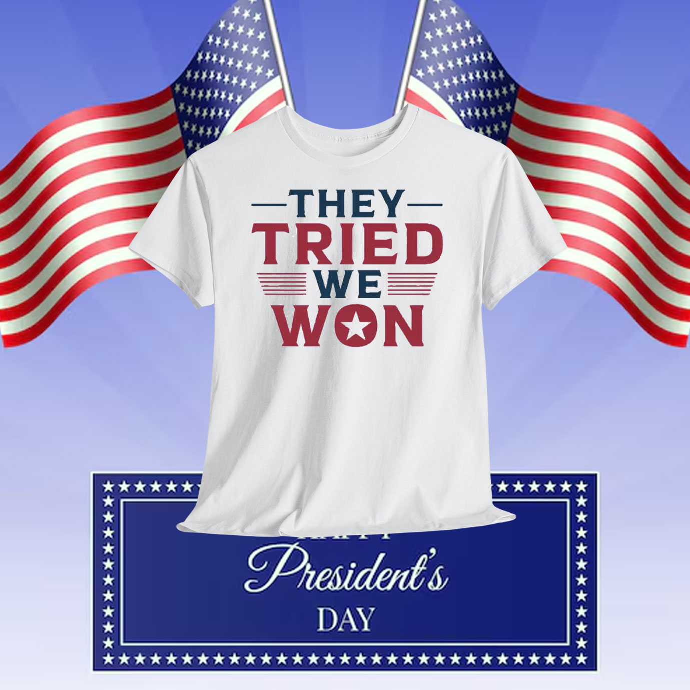 Trump They Tried We Won Shirt